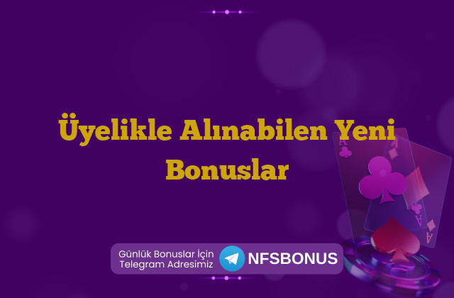 Üyelikle Alınabilen Yeni Bonuslar