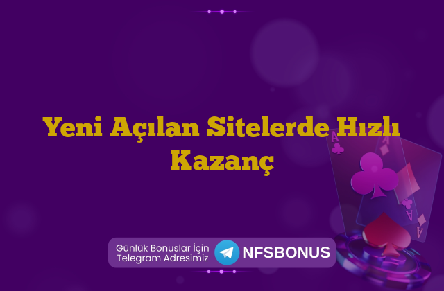 Yeni Açılan Sitelerde Hızlı Kazanç